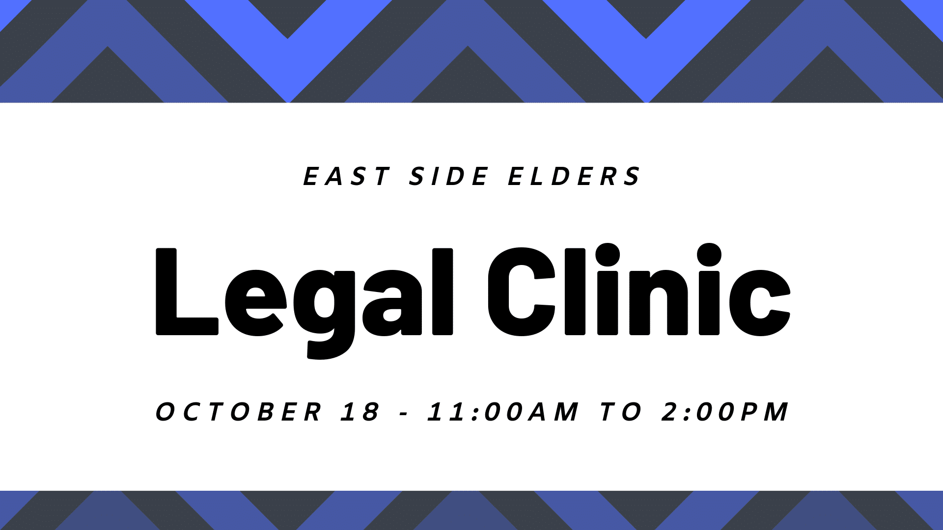 Black and blue geometric border. Text reads: East Side Elders Legal Clinic. October 18 - 11am to 2pm