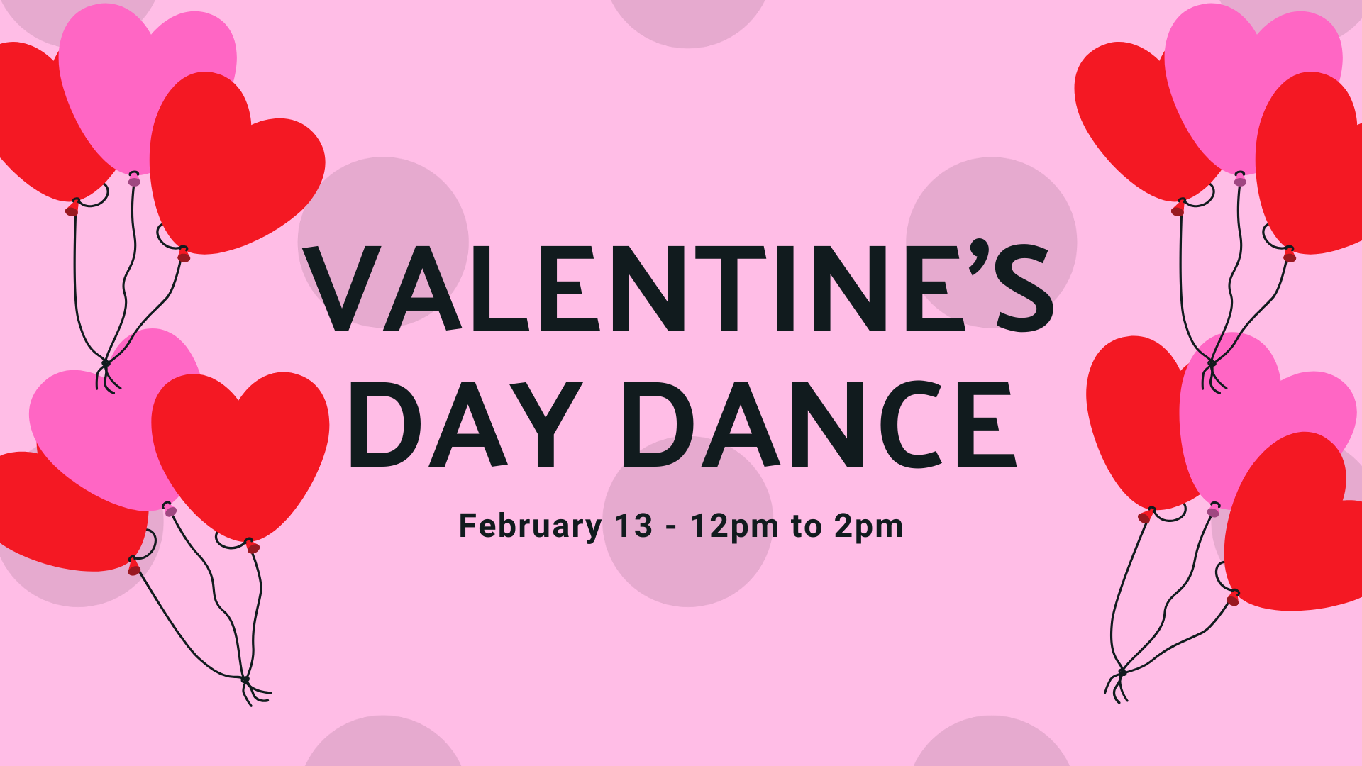 Pink background, red and pink heart balloons. Text reads: Valentine's Day Dance February 11 12pm to 2pm