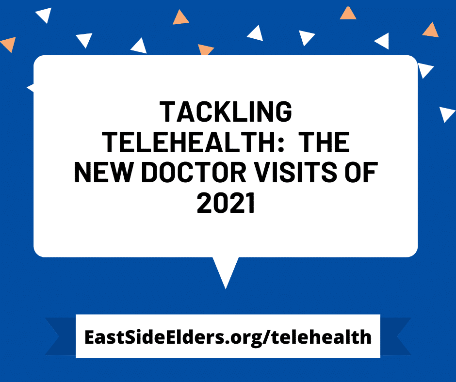 Blue background with white speech bubbles. Text reads: Tackling Telehealth: The new doctor visits of 2021. EastSideElders.org/telehealth
